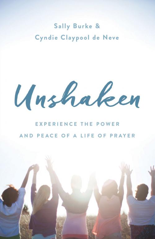 Cover of the book Unshaken by Sally Burke, Cyndie Claypool de Neve, Harvest House Publishers