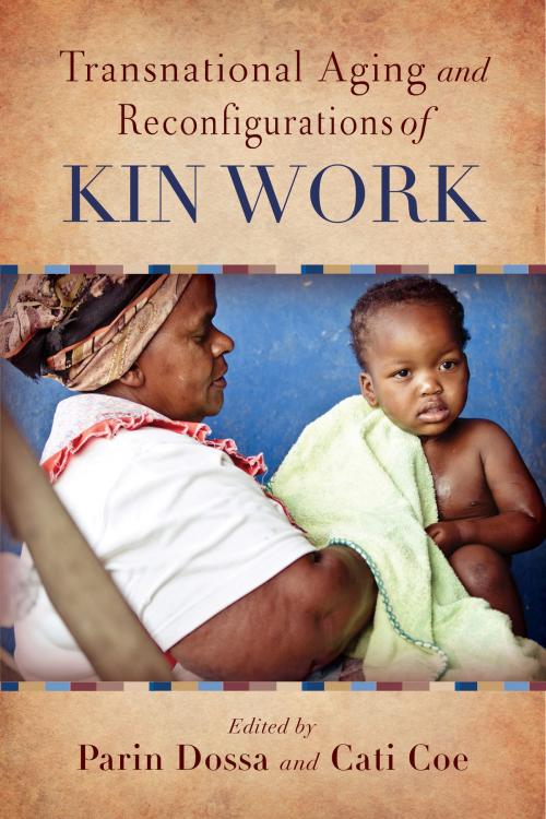 Cover of the book Transnational Aging and Reconfigurations of Kin Work by Parin Dossa, Cati Coe, Neda Deneva, Yanqiu Rachel Zhou, Kristin Elizabeth Yarris, Erin L. Raffety, Mushira Mohsin Khan, Karen Kobayashi, Loretta Baldassar, Delores V. Mullings, Rutgers University Press