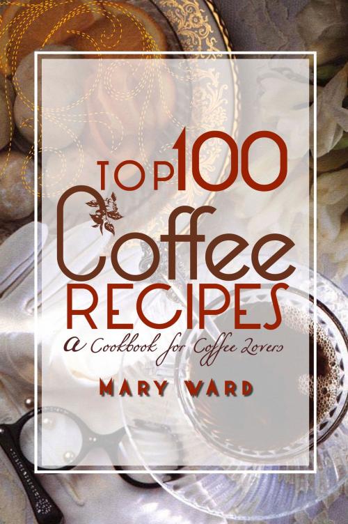 Cover of the book Top 100 Coffee Recipes by Mary Vard, Frederick Fell Publishers, Inc.