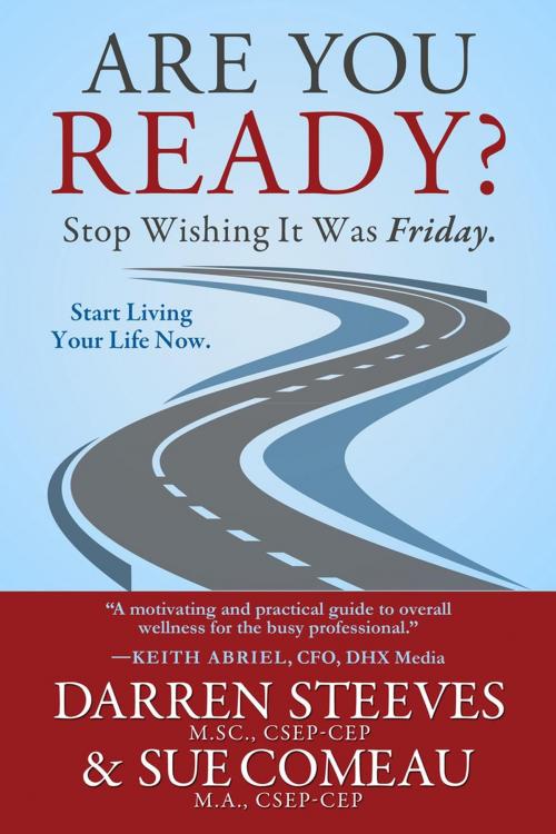 Cover of the book Are You Ready? Stop Wishing It Was Friday. by Darren Steeves, Sue Comeau, Darren Steeves