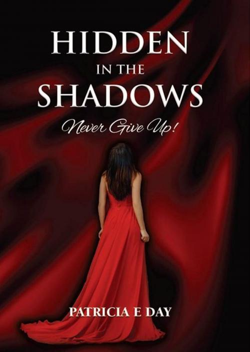 Cover of the book Hidden In The Shadows by Patricia Day, Patricia Day