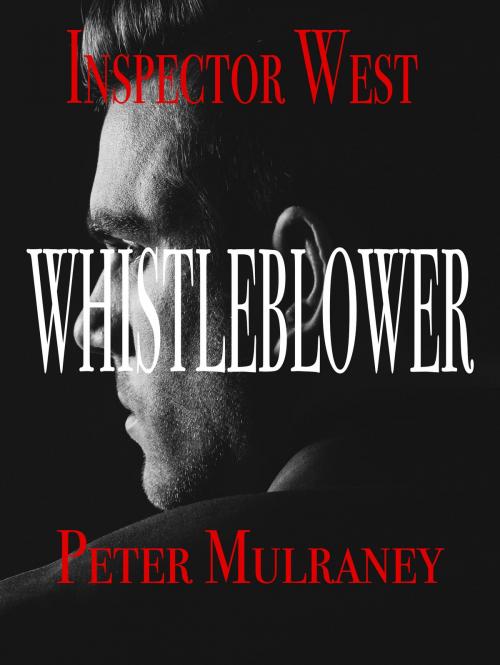 Cover of the book Whistleblower by Peter Mulraney, Peter Mulraney