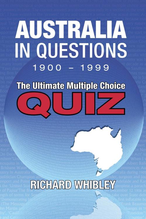 Cover of the book Australia in Questions, 1900 - 1999 by Richard Whibley, A R Whibley t/a Alexard Publishing