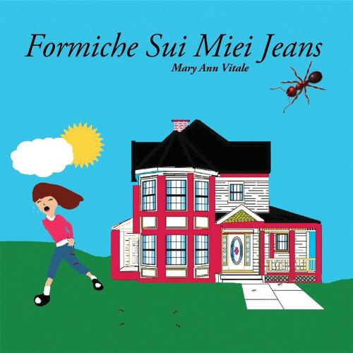 Cover of the book Formiche Sui Miei Jeans by Mary Ann Vitale, Mary Ann Vitale