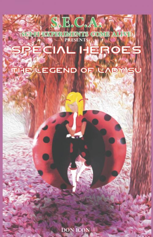 Cover of the book Seca Special Heroes Presents: The Legend of Lady Su by Don Icon, BookBaby