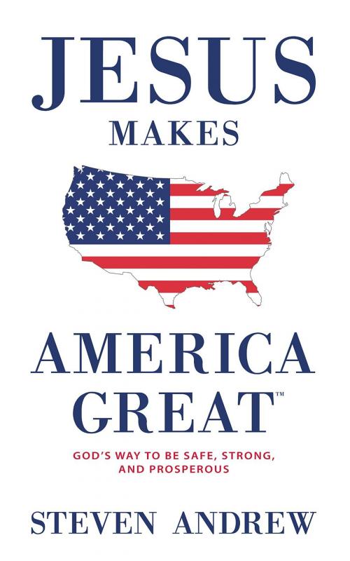 Cover of the book Jesus Makes America Great by Steven Andrew, 180i Inc