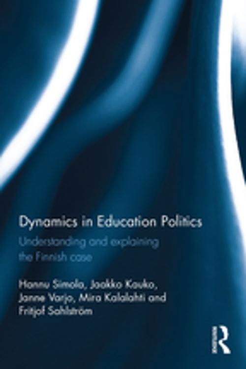 Cover of the book Dynamics in Education Politics by Hannu Simola, Jaakko Kauko, Janne Varjo, Mira Kalalahti, Fritjof Sahlstrom, Taylor and Francis