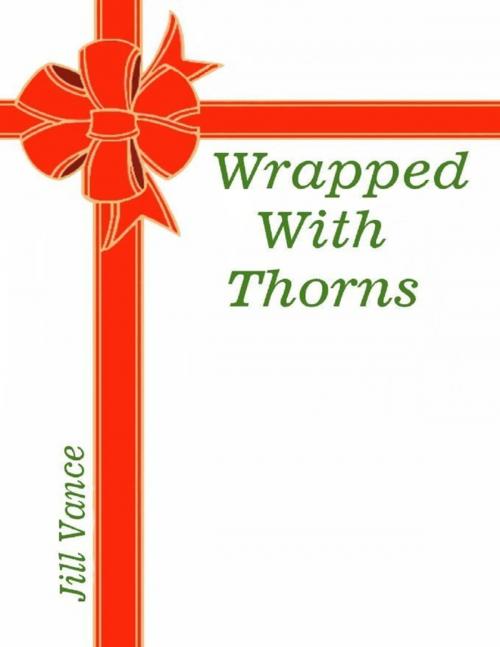 Cover of the book Wrapped With Thorns by Jill Vance, Lulu.com