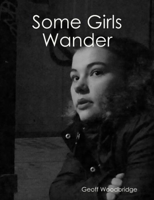 Cover of the book Some Girls Wander by Geoff Woodbridge, Lulu.com