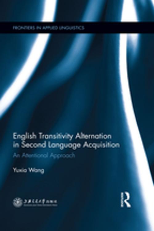 Cover of the book English Transitivity Alternation in Second Language Acquisition: an Attentional Approach by Yuxia Wang, Taylor and Francis