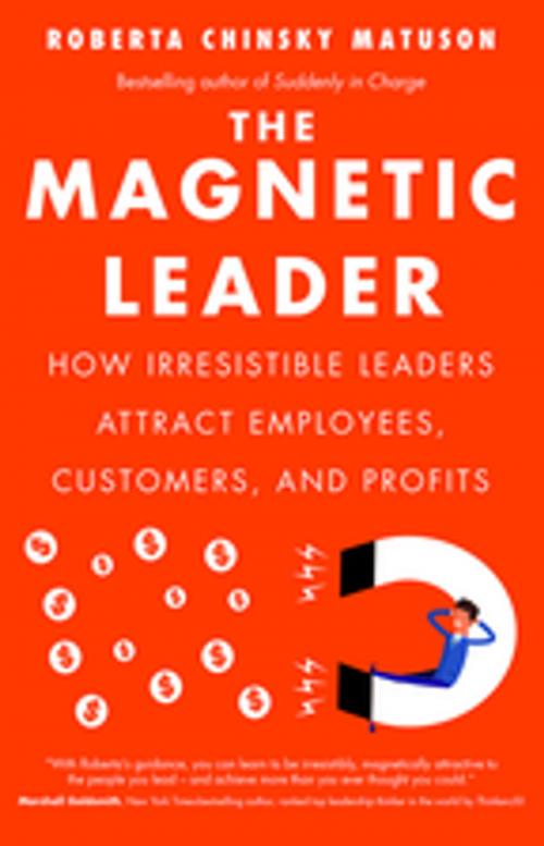 Cover of the book The Magnetic Leader by Roberta Chinsky Matuson, Taylor and Francis