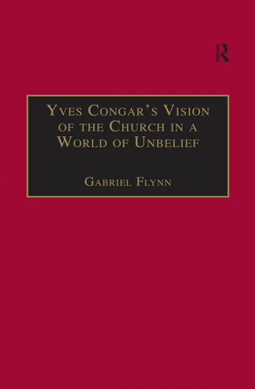 Cover of the book Yves Congar's Vision of the Church in a World of Unbelief by Gabriel Flynn, Taylor and Francis
