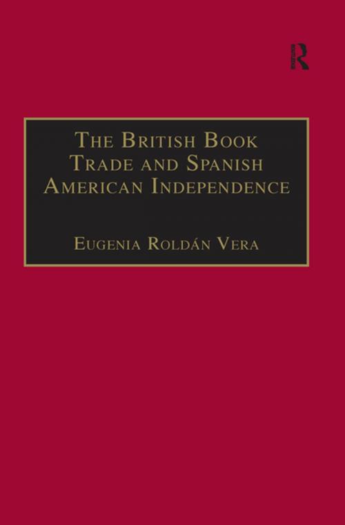 Cover of the book The British Book Trade and Spanish American Independence by Eugenia Roldán Vera, Taylor and Francis