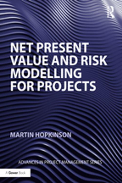 Cover of the book Net Present Value and Risk Modelling for Projects by Martin Hopkinson, Taylor and Francis
