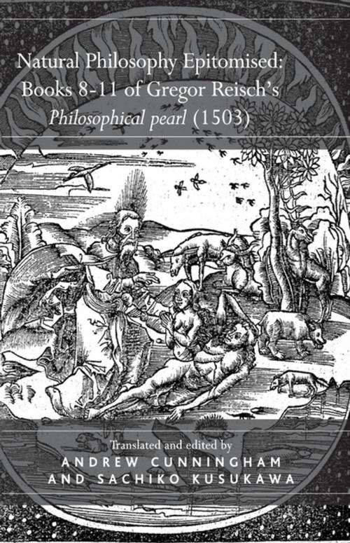 Cover of the book Natural Philosophy Epitomised: Books 8-11 of Gregor Reisch's Philosophical pearl (1503) by Sachiko Kusukawa, Taylor and Francis