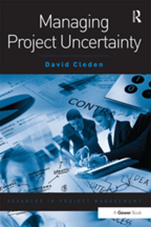 Cover of the book Managing Project Uncertainty by David Cleden, Taylor and Francis