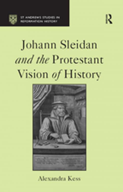 Cover of the book Johann Sleidan and the Protestant Vision of History by Alexandra Kess, Taylor and Francis