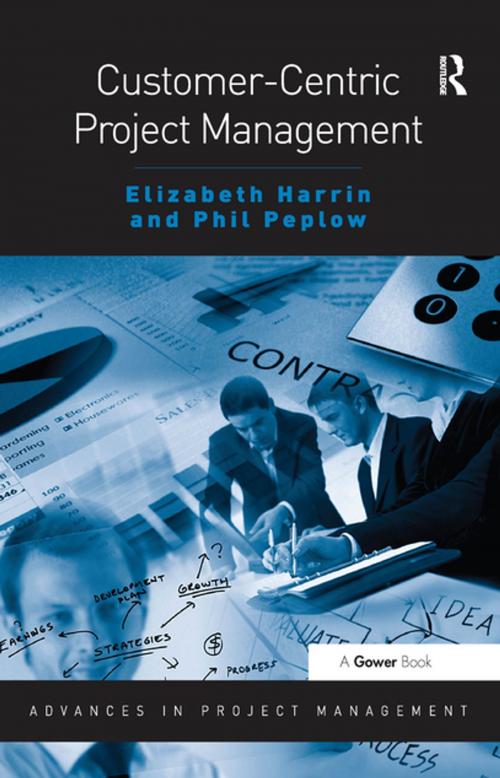 Cover of the book Customer-Centric Project Management by Elizabeth Harrin, Phil Peplow, Taylor and Francis