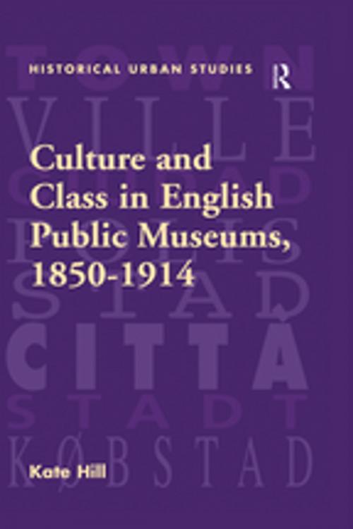 Cover of the book Culture and Class in English Public Museums, 1850-1914 by Kate Hill, Taylor and Francis