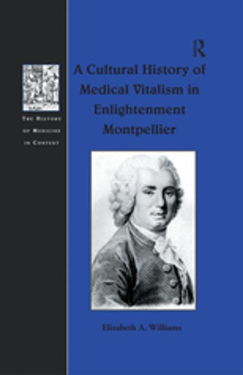 Cover of the book A Cultural History of Medical Vitalism in Enlightenment Montpellier by Elizabeth A. Williams, Taylor and Francis