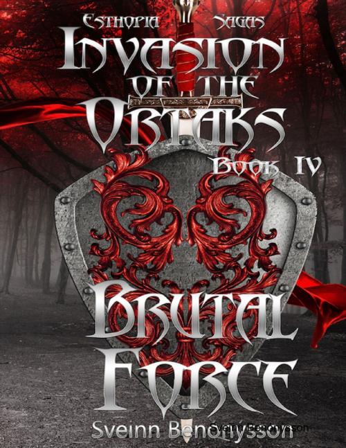 Cover of the book Invasion of the Ortaks: Book 4 Brutal Force by Sveinn Benónýsson, Lulu.com