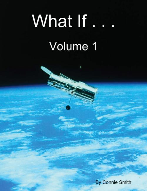 Cover of the book What If . . . Volume 1 by Connie Smith, Lulu.com