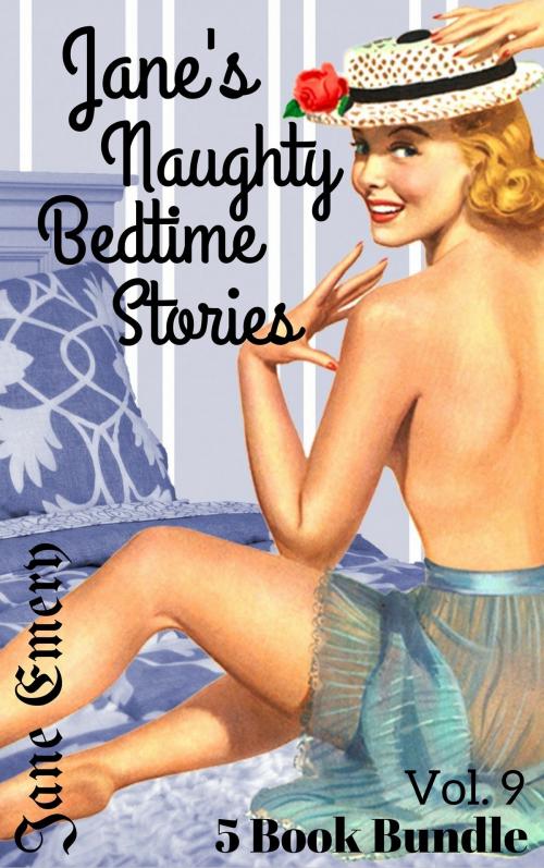 Cover of the book Jane's Naughty Bedtime Stories: 5 Book Bundle, Vol. 9 by Jane Emery, Jane Emery