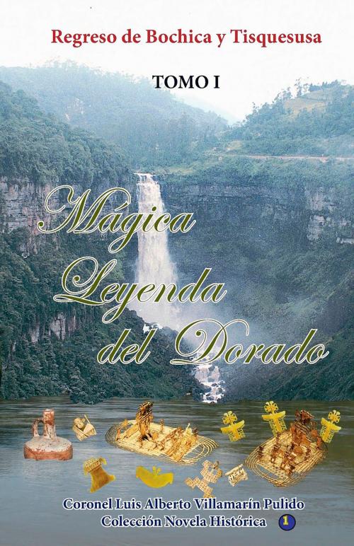 Cover of the book Mágica Leyenda del Dorado-Tomo I by Luis Alberto Villamarin Pulido, Luis Alberto Villamarin Pulido