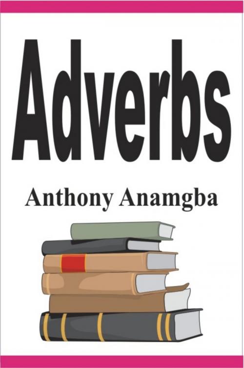 Cover of the book Adverbs by Anthony Anamgba, Anthony Anamgba