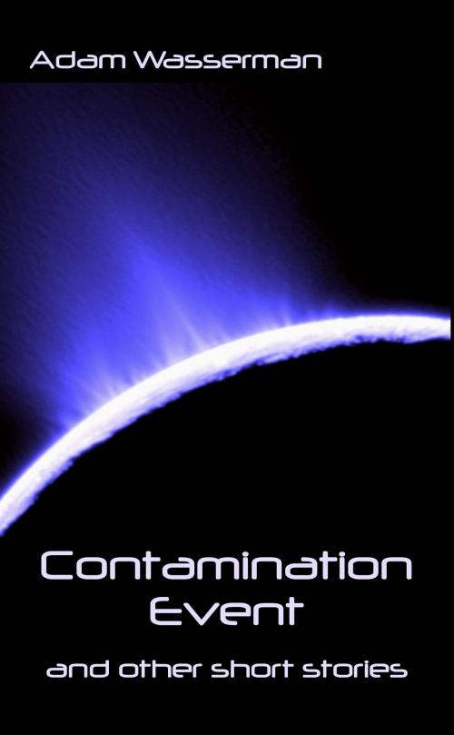Cover of the book Contamination Event (Short Story #1) by Adam Wasserman, Adam Wasserman