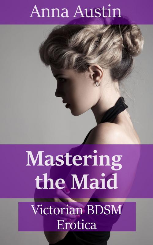 Cover of the book Mastering The Maid by Anna Austin, Boruma Publishing, LLC