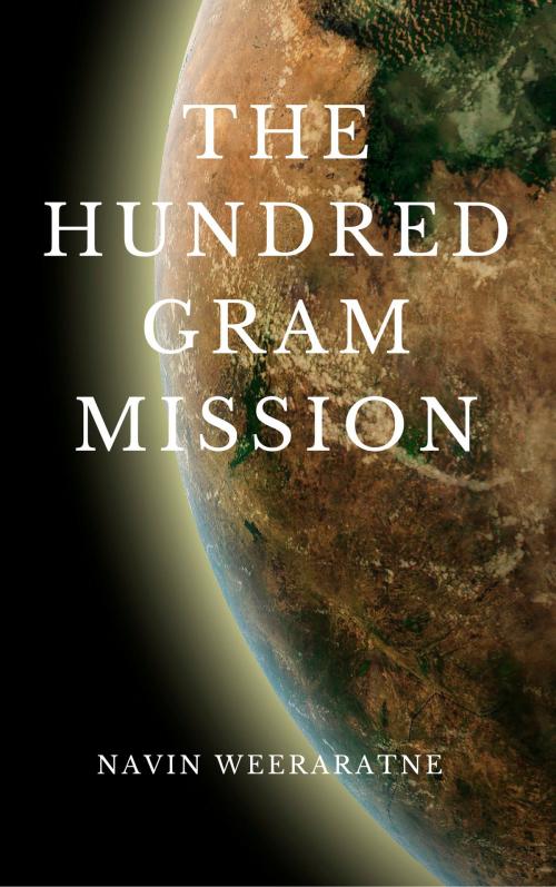 Cover of the book The Hundred Gram Mission by Navin Weeraratne, Navin Weeraratne