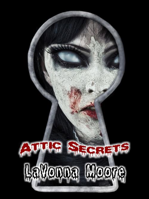 Cover of the book Attic Secrets by LaVonna Moore, LaVonna Moore