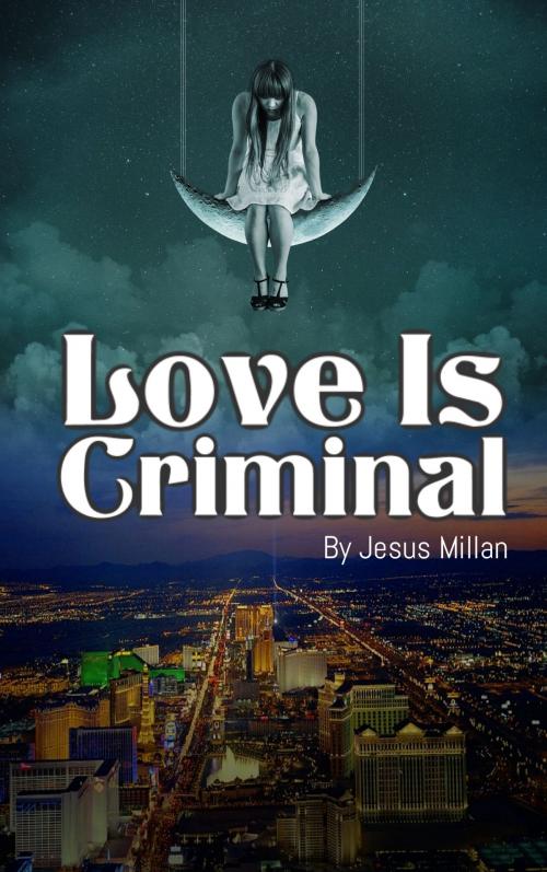 Cover of the book Love Is Criminal by Jesus Millan, Jesus Millan