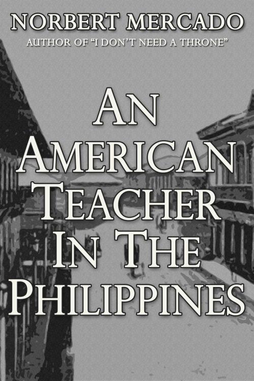 Cover of the book An American Teacher In The Philippines by Norbert Mercado, Norbert Mercado