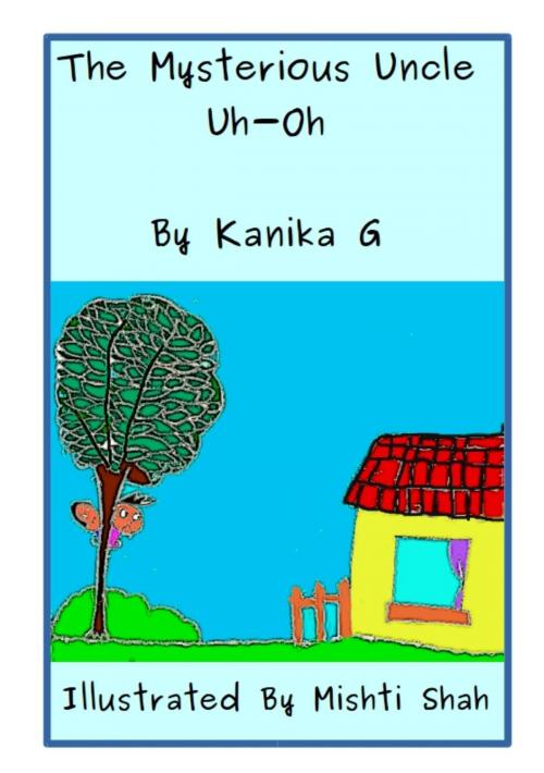 Cover of the book The Mysterious Uncle Uh-Oh by Kanika G, Kanika G