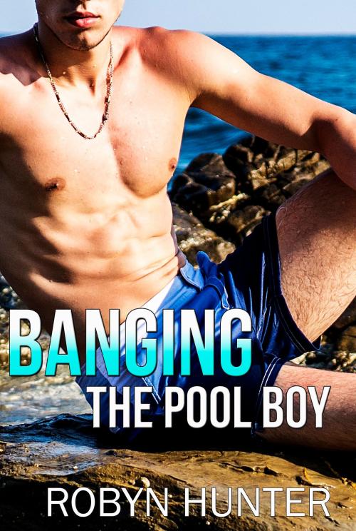 Cover of the book Banging the Pool Boy by Robyn Hunter, Robyn Hunter