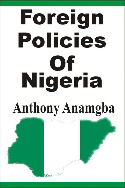 Cover of the book Foreign Policies of Nigeria by Anthony Anamgba, Anthony Anamgba