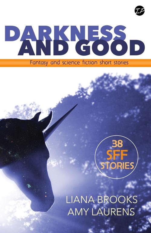 Cover of the book Darkness and Good: Science Fiction and Fantasy Short Stories by Amy Laurens, Liana Brooks, Inkprint Press