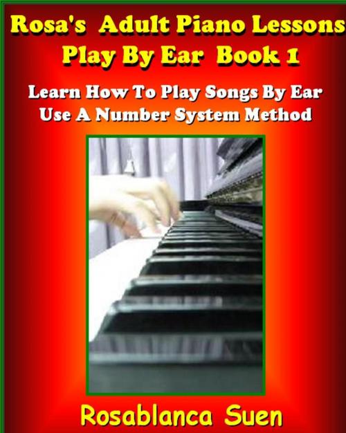 Cover of the book Play Piano By Ear Method - Using A Simple Number System by Rosa Suen, RR Publishing LLC