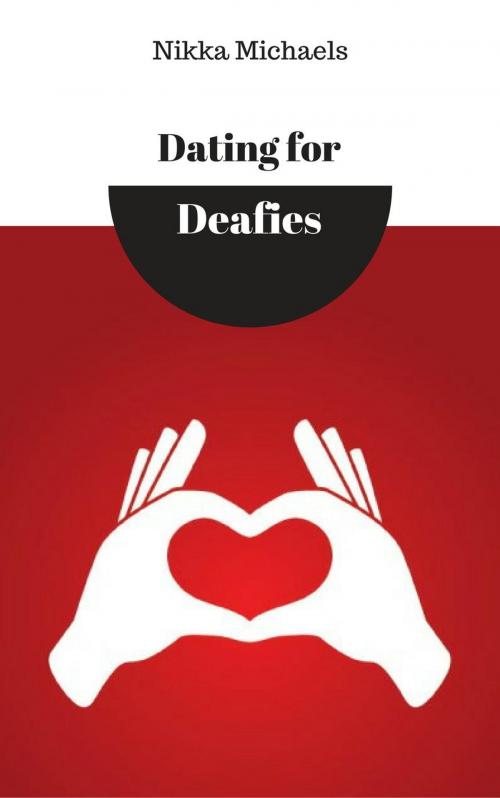 Cover of the book Dating for Deafies by Nikka Michaels, Bridge City Books