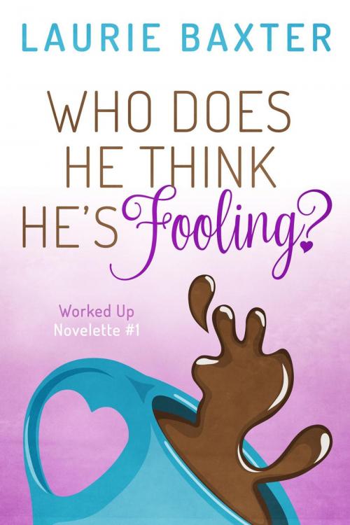 Cover of the book Who Does He Think He's Fooling? by Laurie Baxter, Zuzu Bailey Books