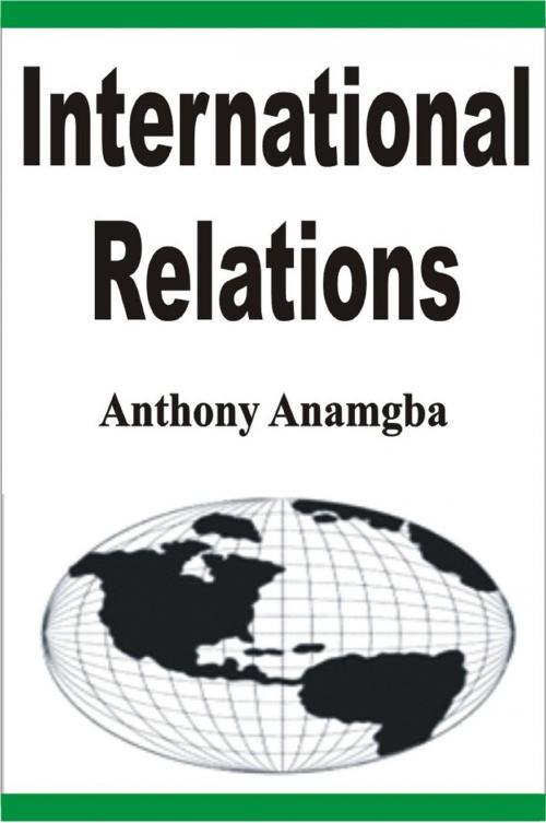 Cover of the book International Relations by Anthony Anamgba, Anthony Anamgba
