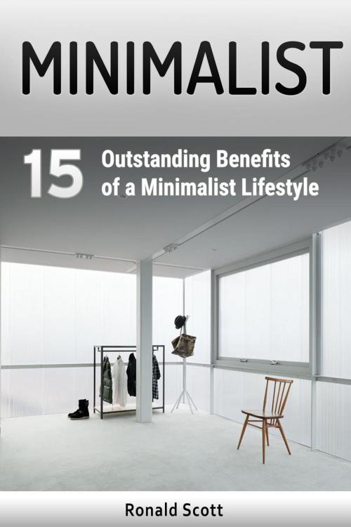 Cover of the book Minimalist: 15 Outstanding Benefits of a Minimalist Lifestyle by Ronald Scott, Jet Solutions