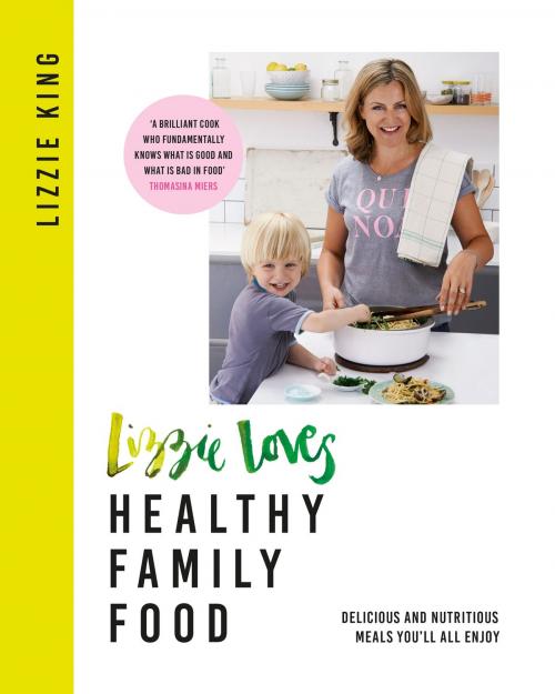 Cover of the book Lizzie Loves Healthy Family Food by Lizzie King, Orion Publishing Group