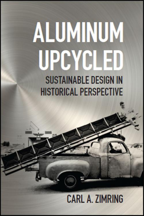 Cover of the book Aluminum Upcycled by Carl A. Zimring, Johns Hopkins University Press