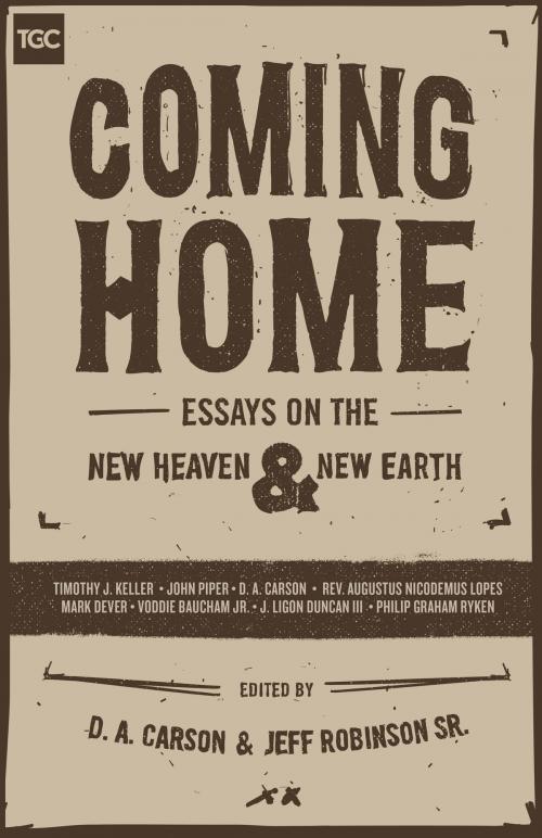 Cover of the book Coming Home by Timothy J. Keller, John Piper, Augustus Lopes, Mark Dever, Voddie Baucham Jr., J. Ligon Duncan, Philip Graham Ryken, D. A. Carson, Timothy Keller, Crossway