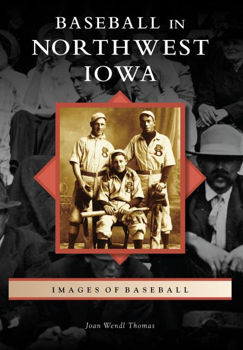 Cover of the book Baseball in Northwest Iowa by Joan Wendl Thomas, Arcadia Publishing Inc.