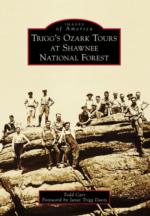 Cover of the book Trigg's Ozark Tours at Shawnee National Forest by Todd Carr, Arcadia Publishing Inc.