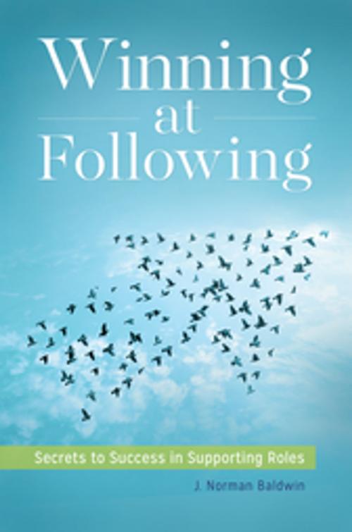 Cover of the book Winning at Following: Secrets to Success in Supporting Roles by J. Norman Baldwin, ABC-CLIO
